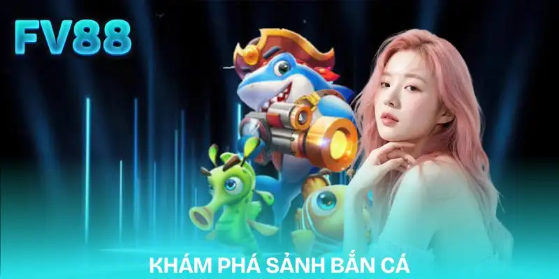 ban-ca-fv88-gioi-thieu-sanh-game